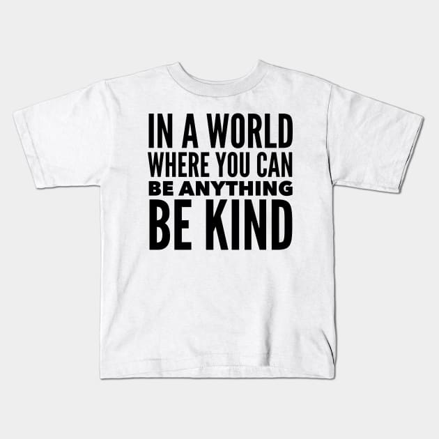 In A World Where You Can Be Anything Be Kind Kids T-Shirt by Jande Summer